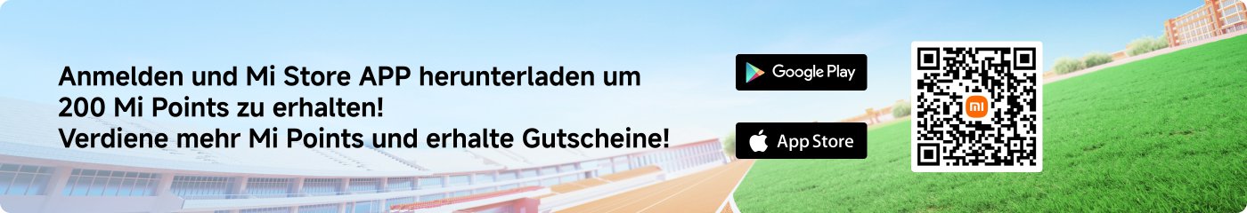 Anmelden und Mi Store APP herunterladen um 200 Mi Punkte zu erhalten! Verdiene mehr Mi Punkte und erhalte Gutscheine!