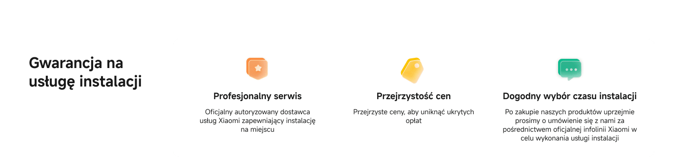 Gwarancja na usługę instalacji: Profesjonalny serwis, przejrzystość cen, dogodny wybór czasu instalacji. Po zakupie prosimy o kontakt z oficjalną infolinią Xiaomi w celu umówienia usługi.
