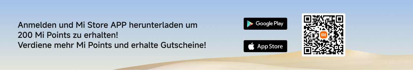 Anmelden und Mi Store APP herunterladen um 200 Mi Punkte zu erhalten! Verdiene mehr Mi Punkte und erhalte Gutscheine!