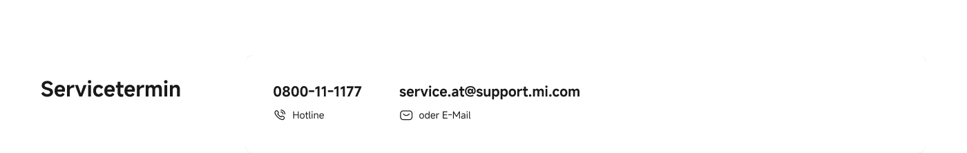 0800-11-1177  
Hotline  
service.at@support.mi.com  
oder E-Mail