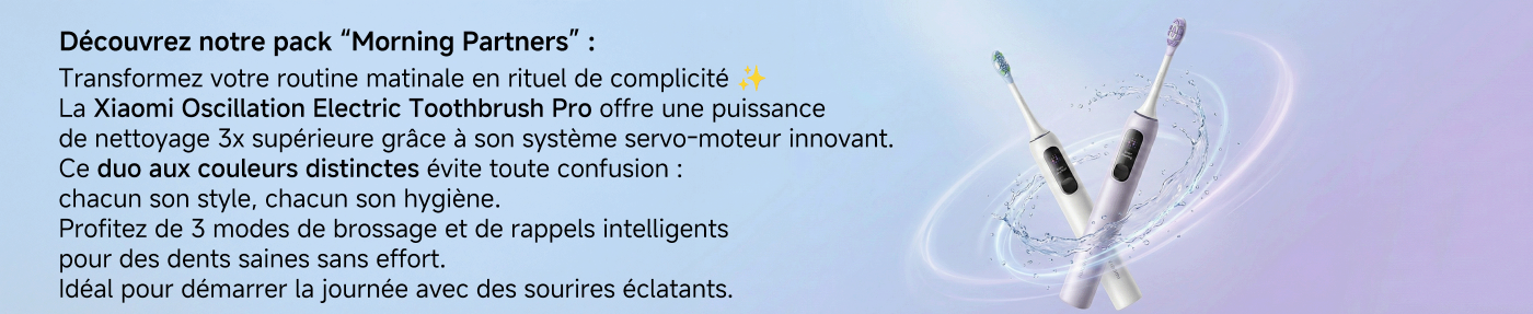 Découvrez notre pack “Morning Partners” : Transformez votre routine matinale en rituel de complicité ✨ La Xiaomi Oscillation Electric Toothbrush Pro offre une puissance de nettoyage 3x supérieure grâce à son système servo-moteur innovant. Idéal pour démarrer la journée avec des sourires éclatants.