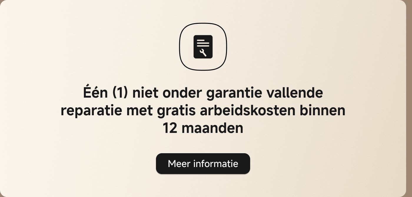 Één (1) niet onder garantie vallende reparatie met gratis arbeidskosten binnen 12 maanden. Meer informatie.