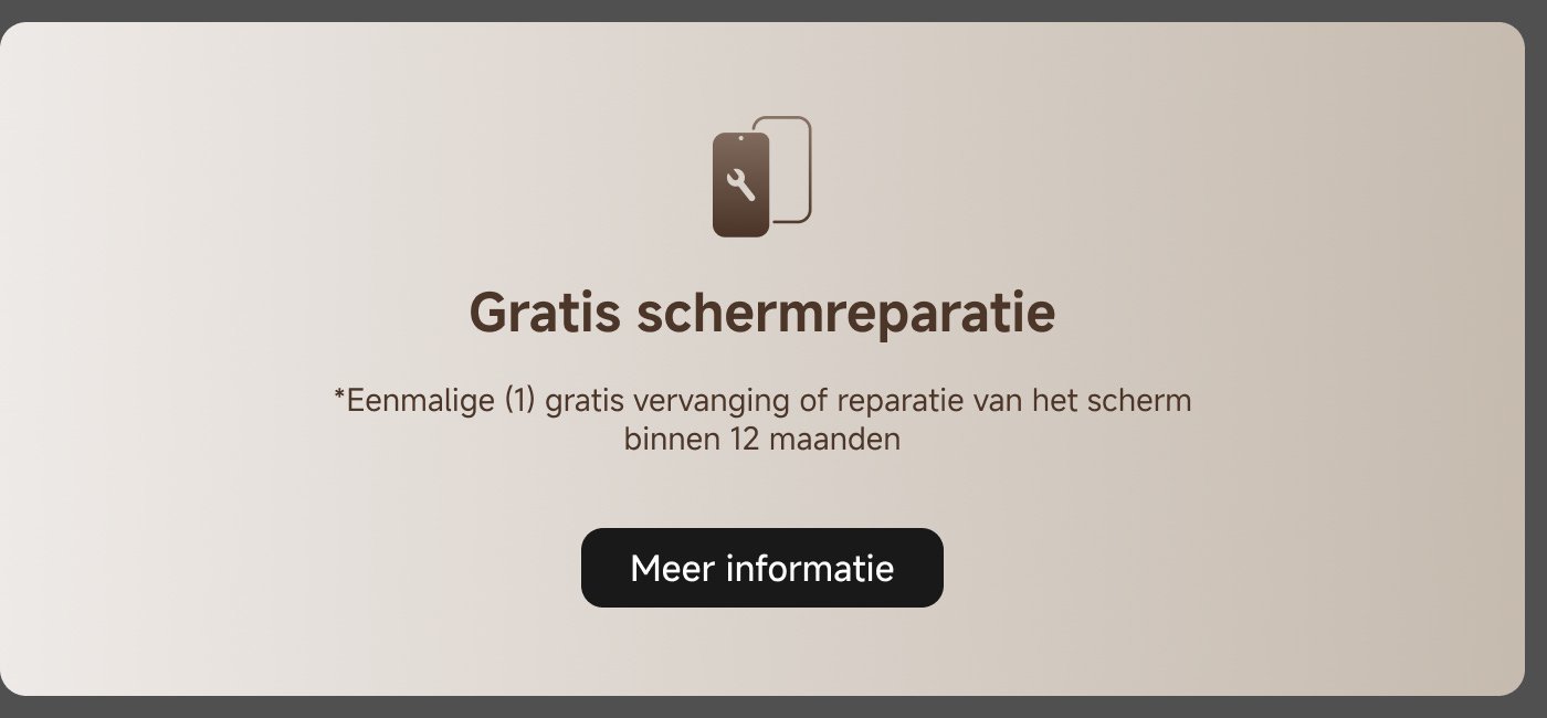 Gratis schermreparatie. *Eenmalige (1) gratis vervanging of reparatie van het scherm binnen 12 maanden. Meer informatie.