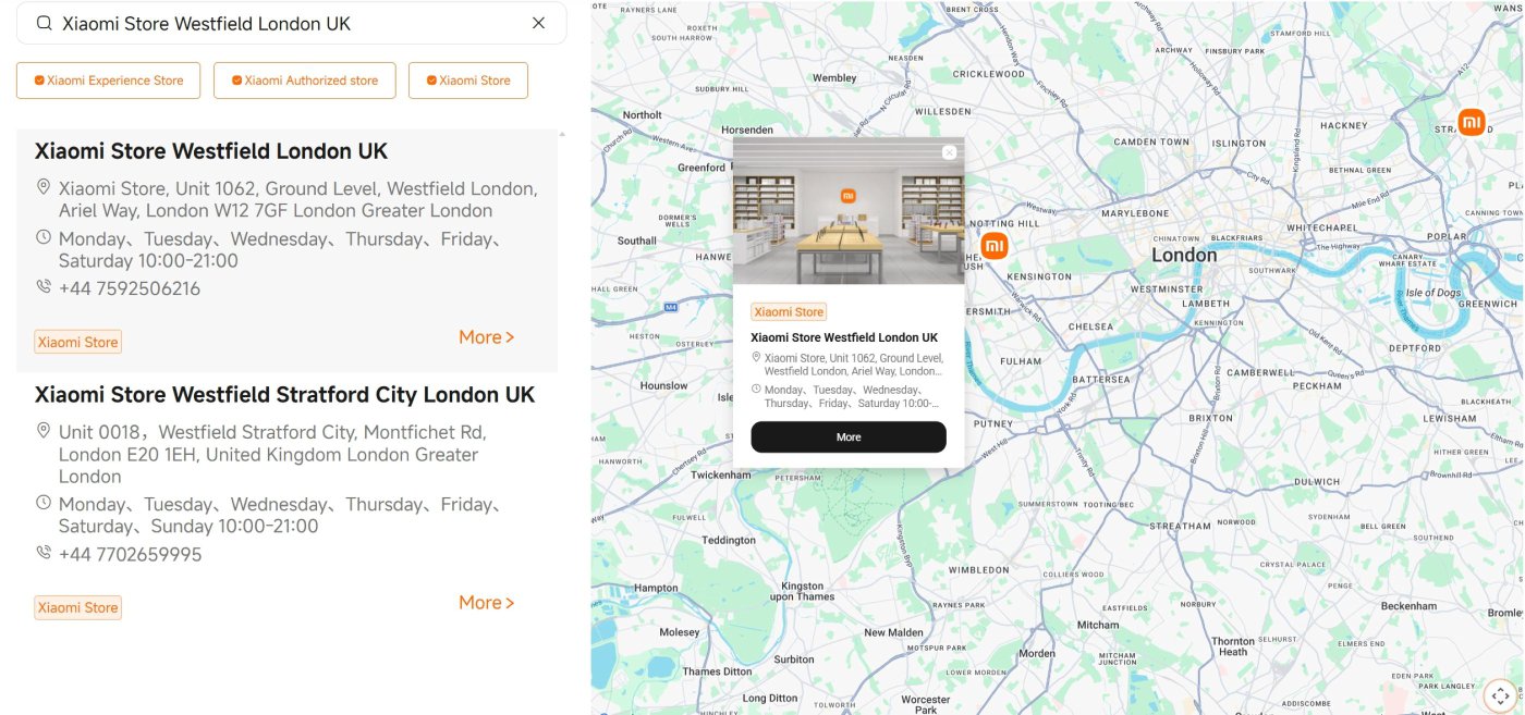 Xiaomi Store information for two locations in London:

1. **Xiaomi Store Westfield London UK**
   - Address: Unit 1062, Ground Level, Westfield London, Ariel Way, London W12 7GF
   - Hours: Monday to Saturday, 10:00 - 21:00
   - Phone: +44 7592506216

2. **Xiaomi Store Westfield Stratford City London UK**
   - Address: Unit 0018, Westfield Stratford City, Montfichet Rd, London E20 1EH
   - Hours: Monday to Sunday, 10:00 - 21:00
   - Phone: +44 7702659995

A map is provided showing the locations of these stores in London.