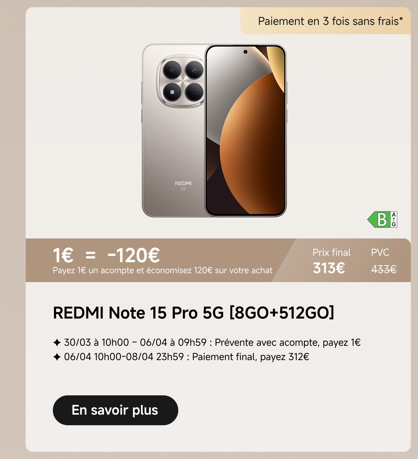 Une promotion pour le smartphone REDMI Note 15 Pro 5G (8GO+512GO) est présentée. Un acompte de 1€ permet d'économiser 120€, avec un prix final de 313€. Les préventes sont disponibles du 30/03 à 10h00 au 06/04 à 09h59, et le paiement final peut être effectué entre le 06/04 à 10h00 et le 08/04 à 23h59 pour 312€.