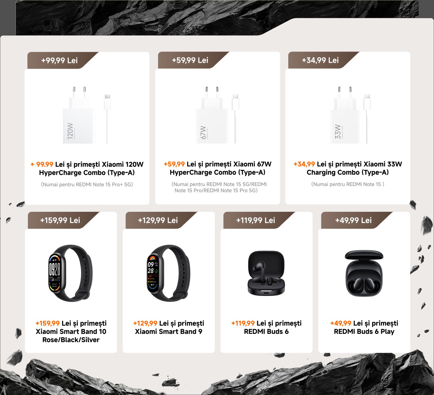 Imaginea afișează diverse produse Xiaomi cu prețurile lor listate în Lei.

1. **Xiaomi 120W HyperCharge Combo (Type-A)** - 99,99 Lei
2. **Xiaomi 67W HyperCharge Combo (Type-A)** - 59,99 Lei
3. **Xiaomi 33W Charging Combo (Type-A)** - 34,99 Lei
4. **Xiaomi Smart Band 10** - 159,99 Lei
5. **Xiaomi Smart Band 9** - 129,99 Lei
6. **REDMI Buds 6** - 119,99 Lei
7. **REDMI Buds 6 Play** - 49,99 Lei

Fiecare produs este însoțit de o notă care indică cu ce modele de telefoane este compatibil.