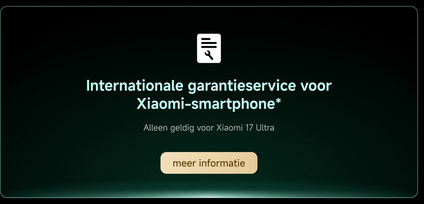 Internationale garantieservice voor Xiaomi-smartphone*  
Alleen geldig voor Xiaomi 17 Ultra  
meer informatie