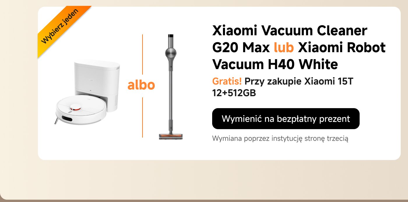 Odkurzacz Xiaomi G20 Max sprzedawany w zestawie z białym odkurzaczem robotem H40, zakupując Xiaomi 15T (12+512GB) można otrzymać darmowy prezent.