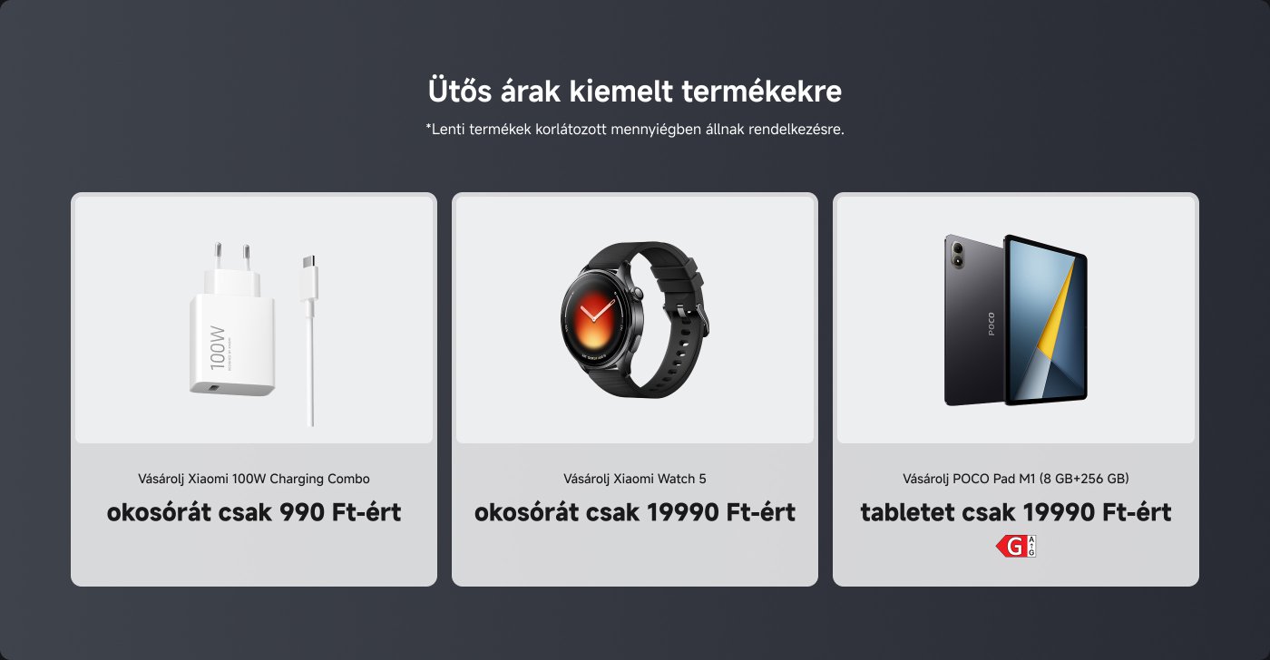 A Xiaomi 100W töltőszett ára 9990 Ft, a Xiaomi Watch 5 okosóra ára 19990 Ft, a POCO Pad M1 tablet (8GB+256GB) ára 19990 Ft. Minden termékből korlátozott mennyiség áll rendelkezésre.