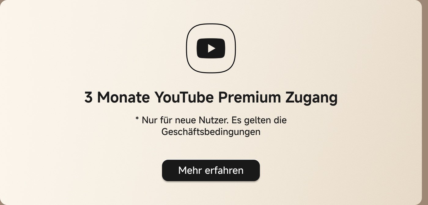 3 Monate YouTube Premium Zugang  
* Nur für neue Nutzer. Es gelten die Geschäftsbedingungen  
Mehr erfahren