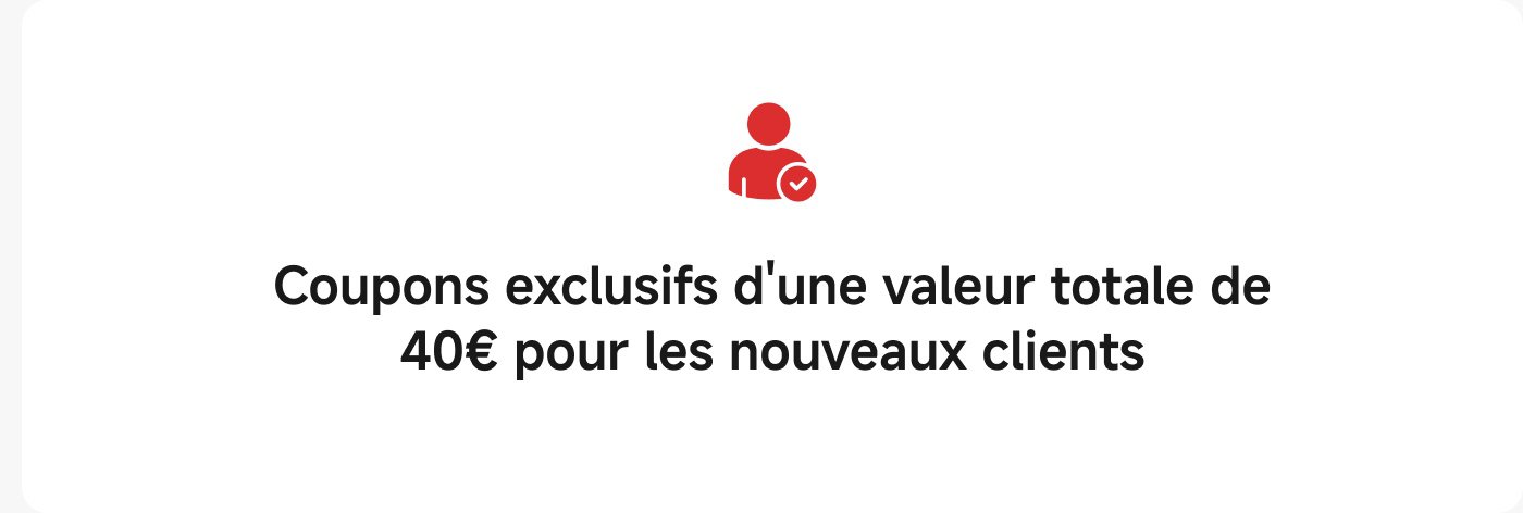 Coupons exclusifs d'une valeur totale de 40€ pour les nouveaux clients.