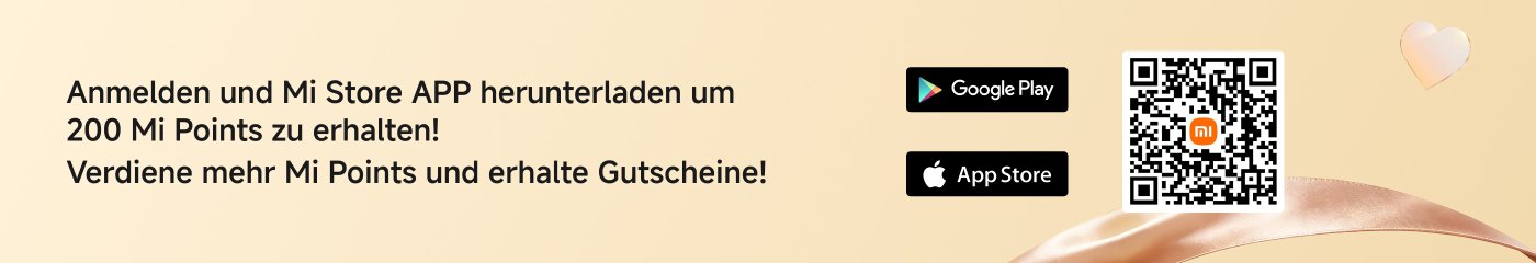 Anmelden und Mi Store APP herunterladen um 200 Mi Punkte zu erhalten! Verdiene mehr Mi Punkte und erhalte Gutscheine!