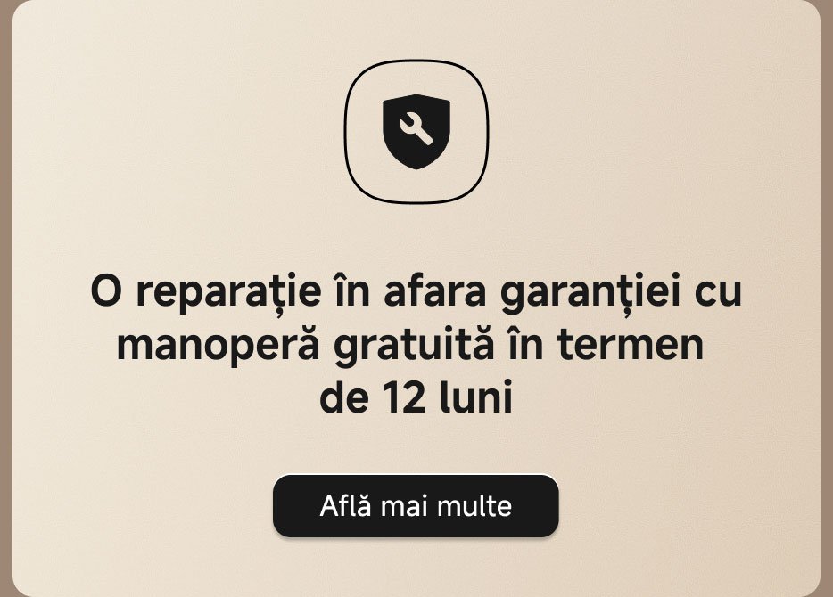 O reparatie în afara garanției cu manoperă gratuită în termen de 12 luni. Află mai multe.