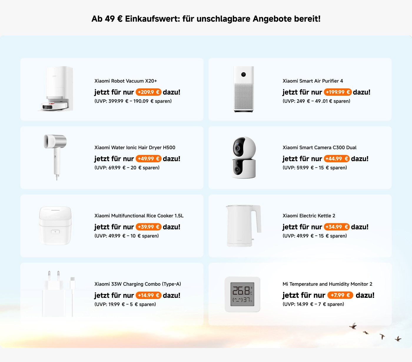 Ab 49 € Einkaufswert: für unschlagbare Angebote bereit! Angebote umfassen Xiaomi Robot Vacuum X20+, Smart Air Purifier 4, Water Ionic Hair Dryer H500, Smart Camera C300 Dual, Multifunctional Rice Cooker 1.5L, Electric Kettle 2, 33W Charging Combo und Mi Temperature and Humidity Monitor 2.
