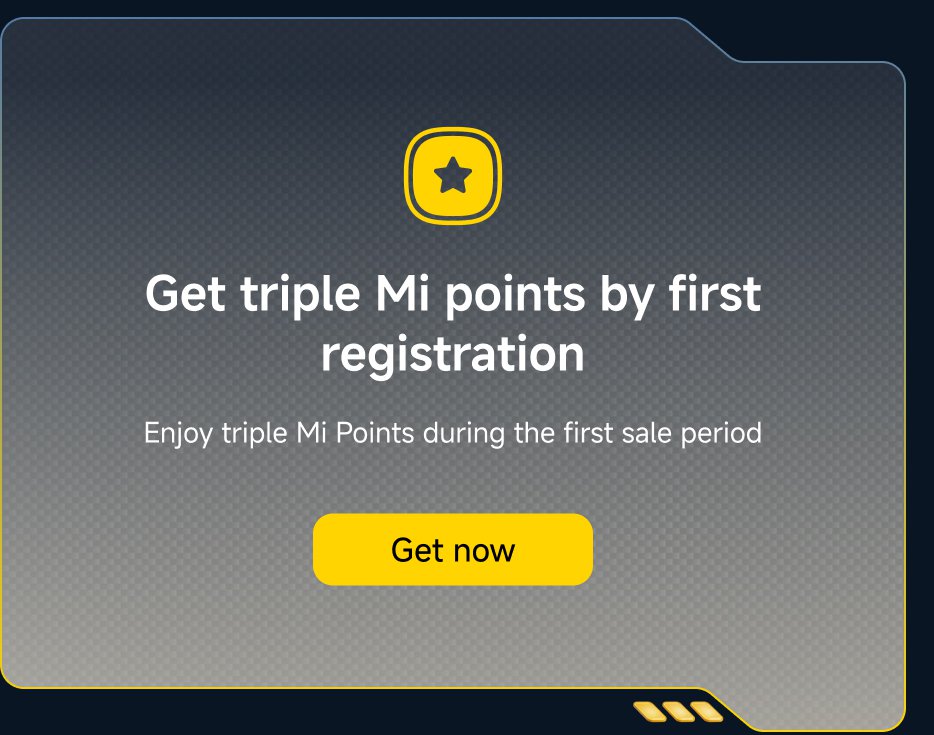 Get triple Mi points by first registration. Enjoy triple Mi Points during the first sale period. Get now.