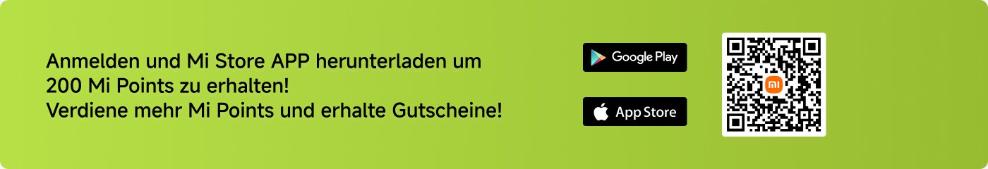 Anmelden und Mi Store APP herunterladen um 200 Mi Points zu erhalten! Verdiene mehr Mi Points und erhalte Gutscheine!
