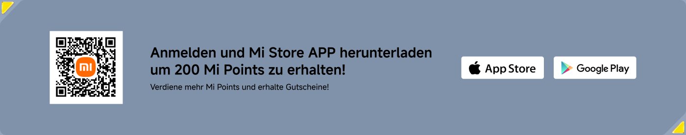 Anmelden und Mi Store APP herunterladen, um 200 Mi Punkte zu erhalten! Verdiene mehr Mi Punkte und erhalte Gutscheine!