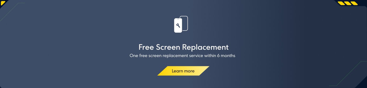 Free Screen Replacement: One free screen replacement service within 6 months. Learn more.