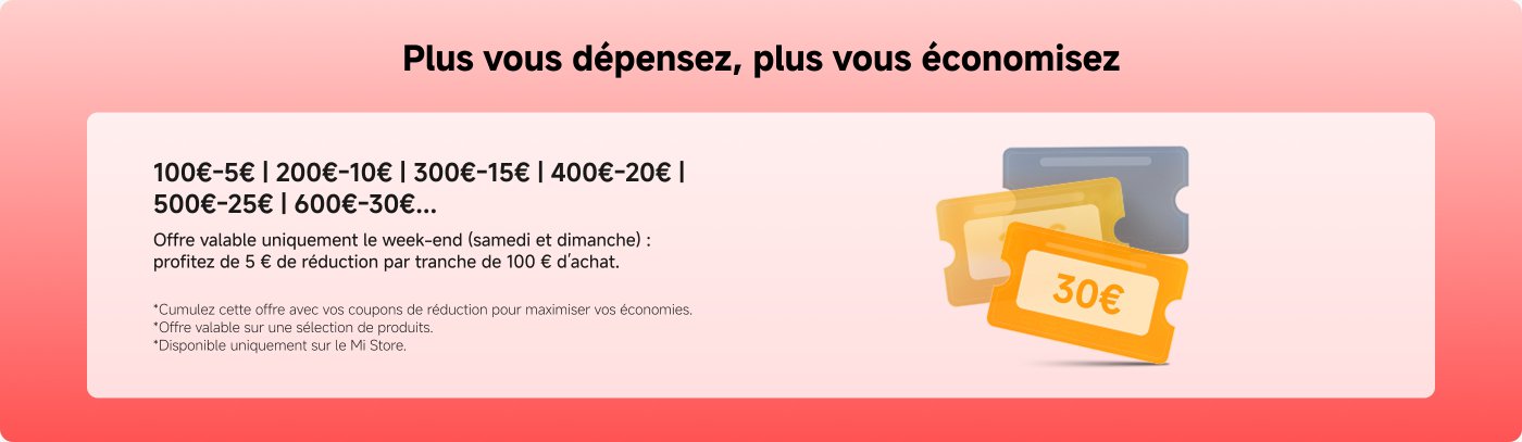 Plus vous dépensez, plus vous économisez :

100€-5€ | 200€-10€ | 300€-15€ | 400€-20€ | 500€-25€ | 600€-30€...

Offre valable uniquement le week-end (samedi et dimanche) : profitez de 5€ de réduction par tranche de 100€ d'achat.

Cumulable avec vos coupons de réduction pour maximiser vos économies.

Offre valable sur une sélection de produits.

Disponible uniquement sur le Mi Store.